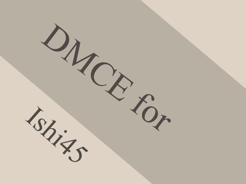 DMCE for Ishi45:)