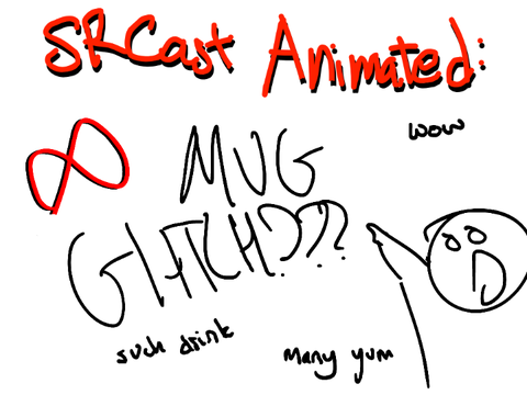 SRCast Animated - Infinite Mug Glitch?!