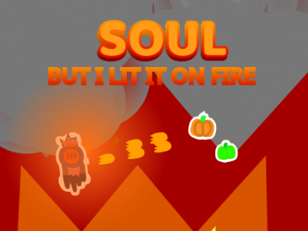 Soul but I lit it on fire