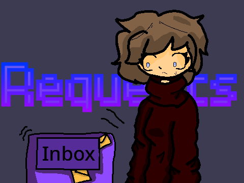 Request Stuff Here or In the Studio