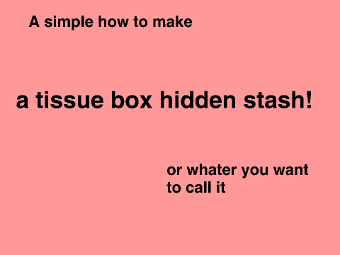 A simple how to make a tissue box hidden stash