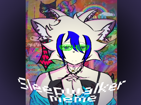Sleepwalker || meme remix