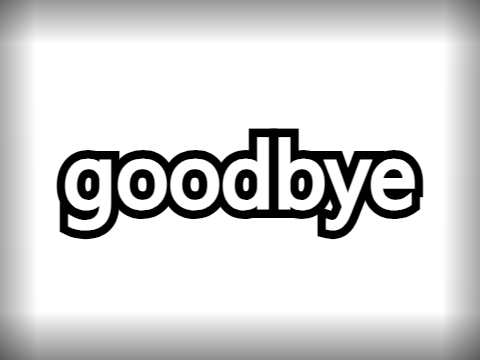 Goodbye...