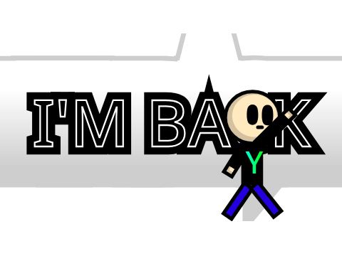 I'm BACK(I might be less active tho)