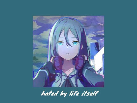 hated by life itself - kanade ver