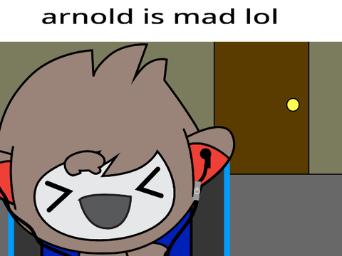 Nano is laughing at Arnold being mad