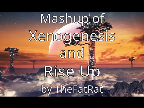 *Rise Up x Xenogenesis* (Featuring TheFatRat)