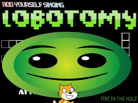 Add yourself/your oc singing Lobotomy [0]