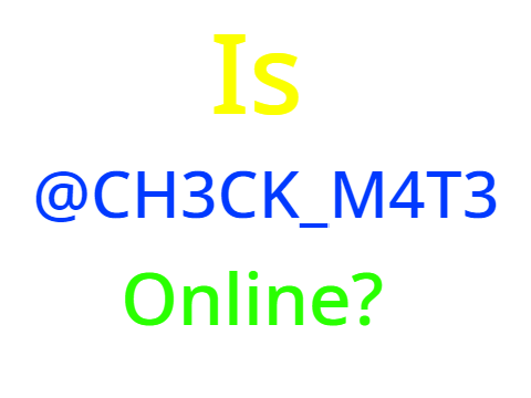 Is @CH3CK_M4T3 Online?