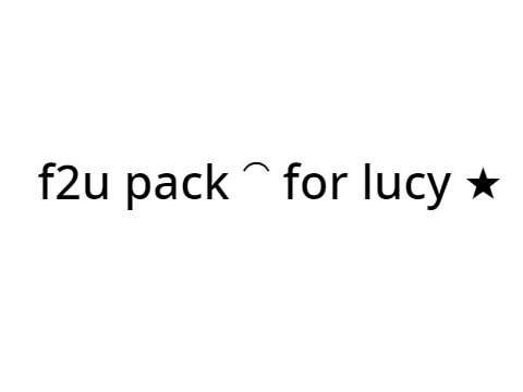ᶠ²ᵘ pack ⁀ for lucy ★