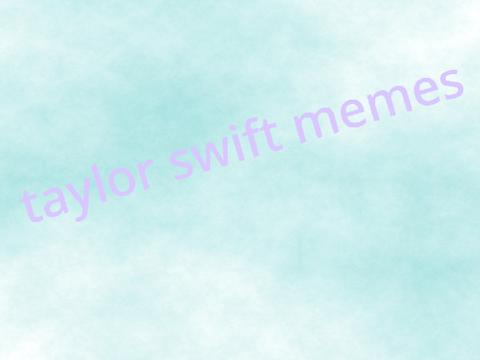 some tay tay memes for you
