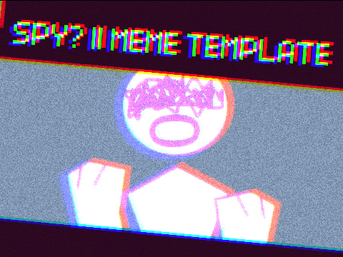Spy? || MEME TEMPLATE remix