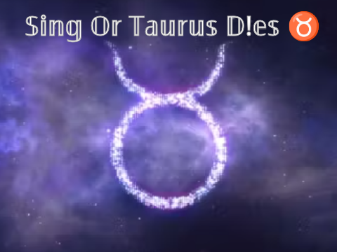 Sing Or Taurus D!es ♉
