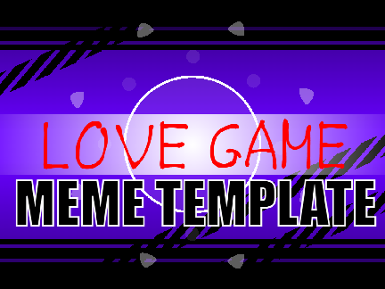 //template [love games ] MEME