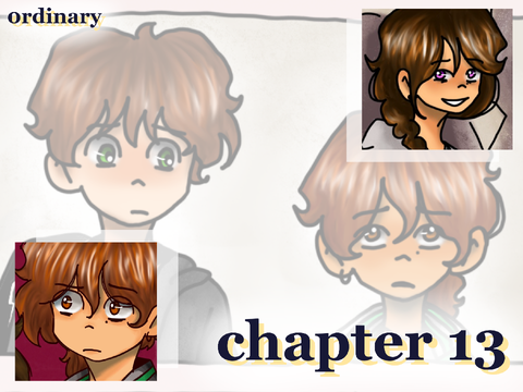 -ˏˋ chapter 13 | 0rdinary ˊˎ-