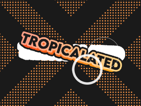 ⌜Entry⌟ Intro for Tropicalated ▪︎ Best?
