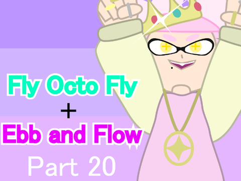 FLY OCTO FLY + EBB AND FLOW PART 20
