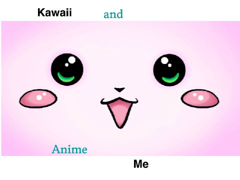 Kawaii and Anime Me