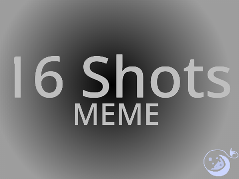 16 Shots Meme 