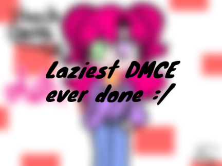 Laziest DMCE EVER!