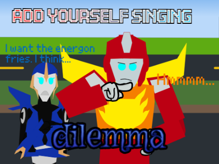 Add yourself singing Dilemma (Arcee and Rodimus Prime)