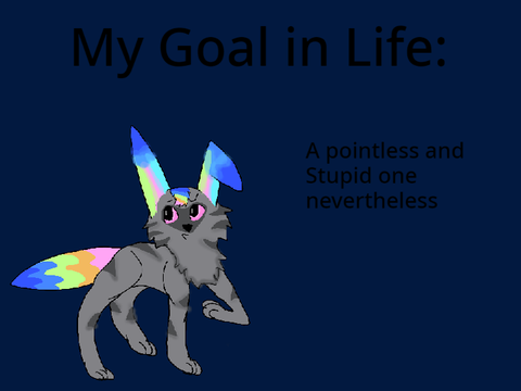 My pointless Goal in life. 