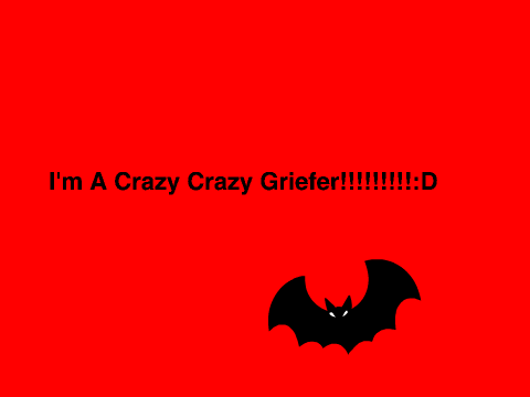 I'm A Crazy Crazy Griefer CRAZY BAT Animations