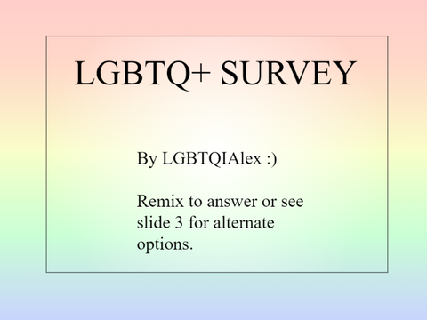 LGBTQ+ survey because I'm curious :) remix