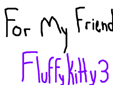 For my friend Fluffy (collab)