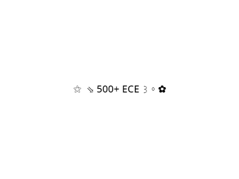 ⚝  ⇘ 500+ ECE ꒱ ◦ ✿
