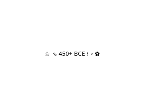 ⚝  ⇘ 450+ BCE꒱ ◦ ✿