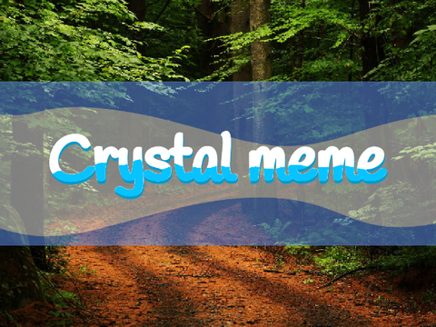Crystal |MEME| 