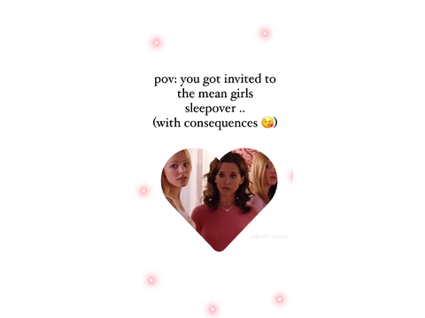 ═ ʚ you got invited to the mean girls sleepover !! ɞ ═