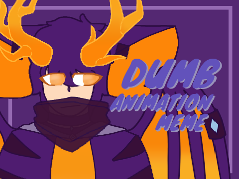 DTAE 》Dumb Animation Meme