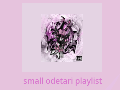 small odetari playlist |! not cut !|