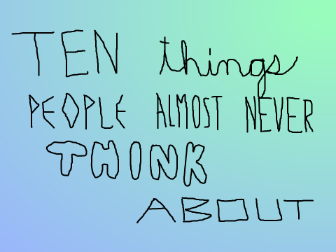 10 Things People Almost Never Think About remix remix