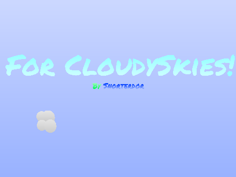 For CloudySkies!