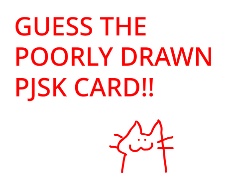 GUESS THE POORLY DRAWN PJSK CARD!!!