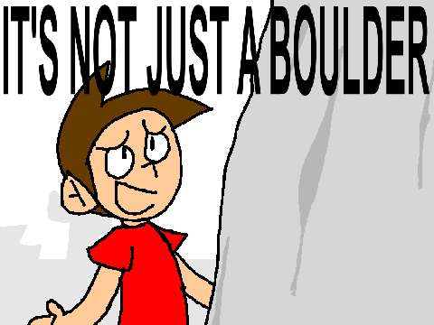 It's not just a boulder... (10TH ANNIVERSARY REMAKE!)