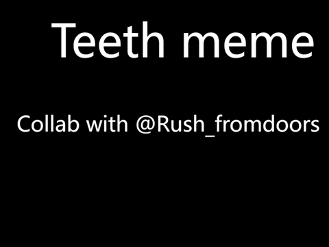 Teeth Meme || Original Meme || Collab with @Allergic0to0people remix