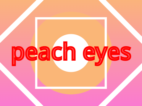 . peach eyes