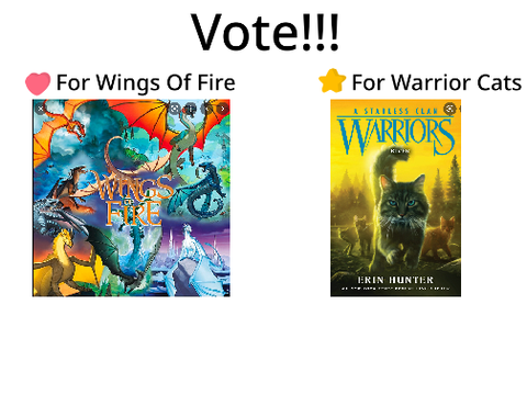 Warrior Cats V.S. Wings Of Fire is my fav 