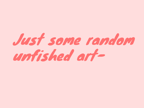 Just some random unfinished art-