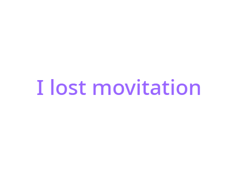 I lost movitation, request me