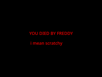 You messed with Scratchy!!!