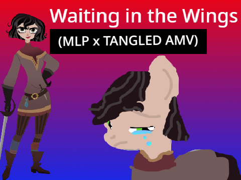 Waiting in the Wings (MLP x TANGLED AMV)