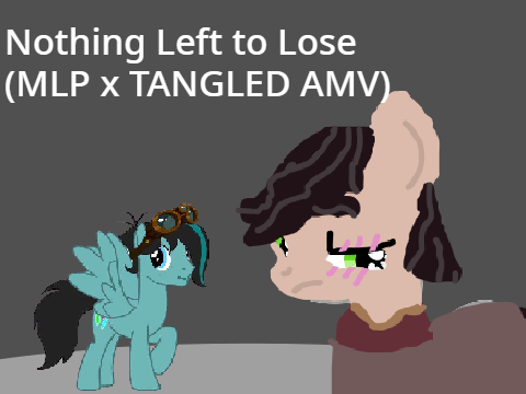 Nothing Left to Lose (MLP x TANGLED AMV)