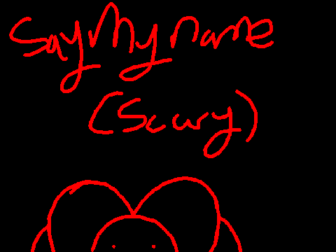 Say My Name >:)