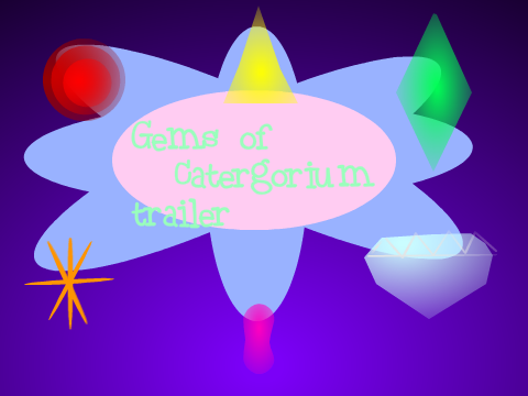 Old project: (Will not be continued): Gems of Catergorium: Trailer