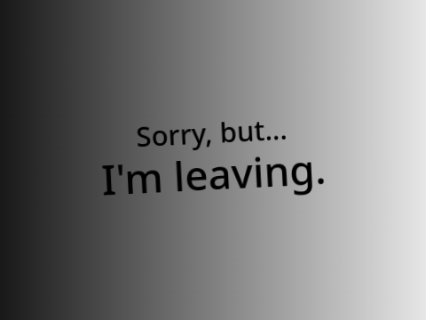 I'm leaving...